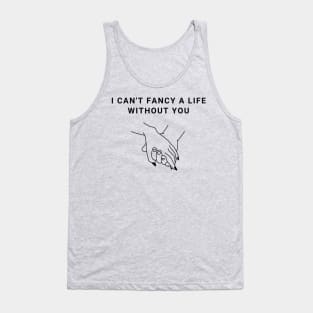 I Can't Fancy A Life Without You Valentines Day Tank Top